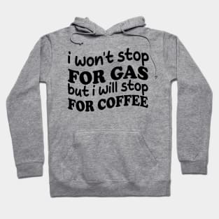 i won't stop for gas but i will stop for coffee Hoodie